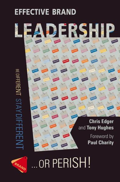 Cover for Chris Edger · Effective Brand Leadership: Be Different - Stay Different - Or Perish (Hardcover Book) (2016)