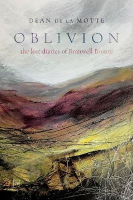 Cover for Dean De La Motte · Oblivion: The Lost Diaries of Branwell Bronte (Inbunden Bok) (2022)
