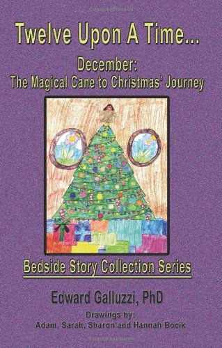 Cover for Edward Galluzzi · Twelve Upon a Time... December: the Magical Cane to Christmas' Journey, Bedside Story Collection Series (Paperback Book) (2012)