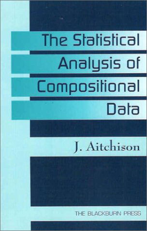 The Statistical Analysis of Compositional Data - J. Aitchison - Books - The Blackburn Press - 9781930665781 - April 1, 2003