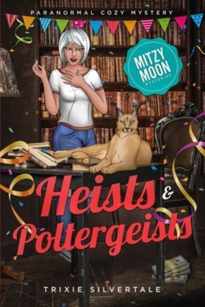 Cover for Silvertale Trixie Silvertale · Heists and Poltergeists: Paranormal Cozy Mystery (Paperback Book) (2022)