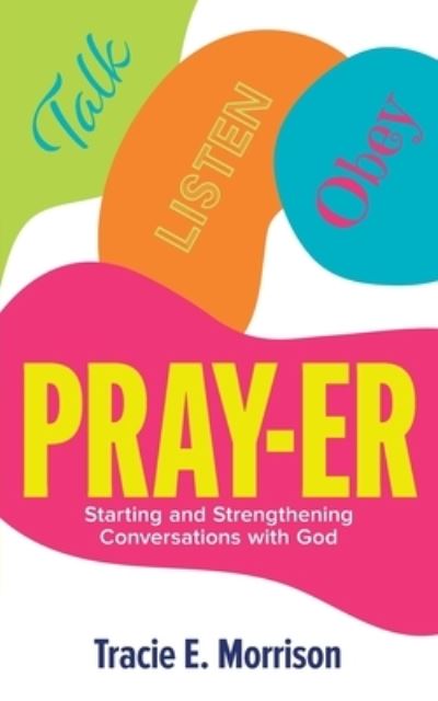 Cover for Tracie E Morrison · Pray-Er: Talk, Listen, Obey: Starting and Strengthening Conversations with God (Paperback Book) (2021)