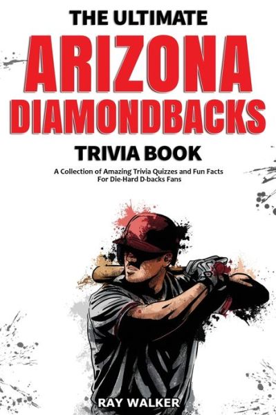 Cover for Ray Walker · The Ultimate Arizona Diamondbacks Trivia Book (Paperback Book) (2021)