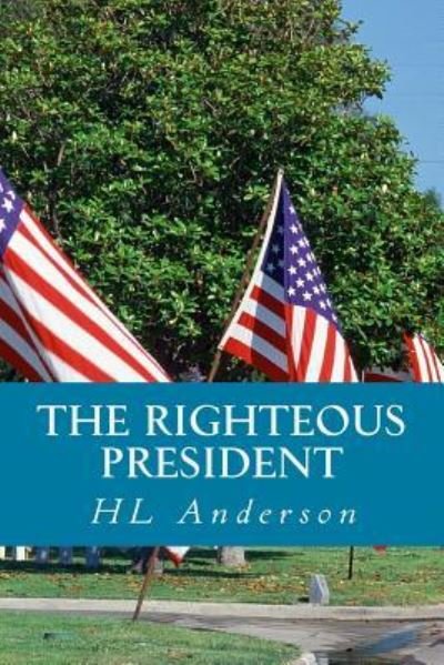 Cover for H L Anderson · The Righteous President (Pocketbok) (2017)