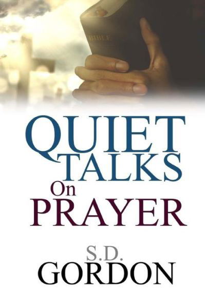 Cover for S D Gordon · Quiet Talks on Prayer (Taschenbuch) (2017)