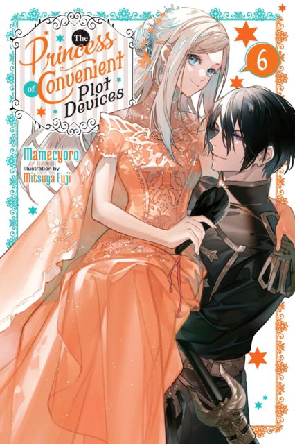 Cover for Mamecyoro Mamecyoro · The Princess of Convenient Plot Devices, Vol. 6 (light novel) (Paperback Book) (2024)