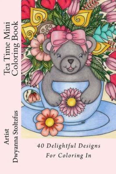 Cover for Dwyanna Stoltzfus · Tea Time Mini Coloring Book (Paperback Book) (2017)