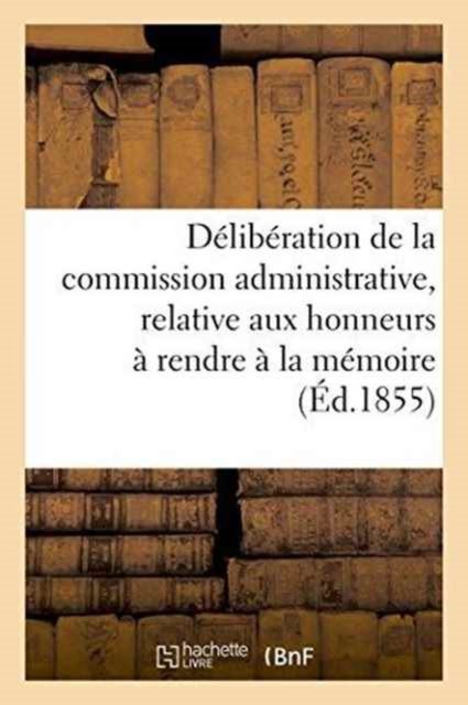Cover for &quot;&quot; · Deliberation de la Commission Administrative, Relative Aux Honneurs A Rendre A La Memoire (Paperback Bog) (2016)