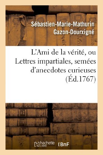 L'ami De La Verite, Ou Lettres Impartiales, Semees D'anecdotes Curieuses - Gazon-dourxigne-s-m-m - Books - Hachette Livre - Bnf - 9782012199781 - April 1, 2013