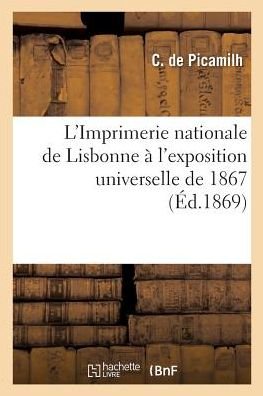 Cover for Picamilh · L'Imprimerie Nationale de Lisbonne A l'Exposition Universelle de 1867 (Paperback Book) (2017)