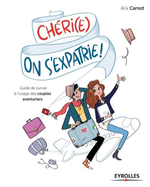 Chéri, on s'expatrie ! - Alix Carnot - Books - EYROLLES - 9782212562781 - March 10, 2016