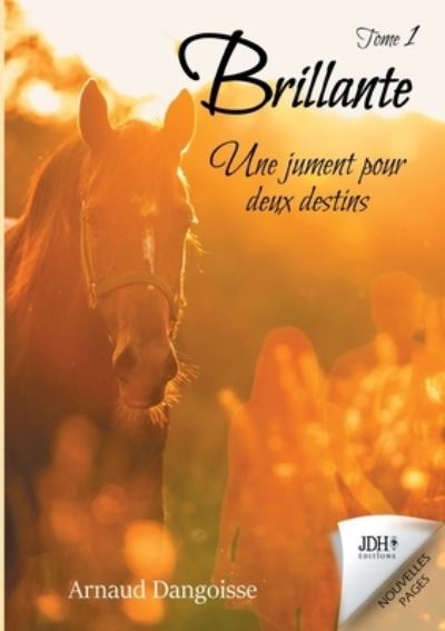 Cover for Arnaud Dangoisse · Brillante, une jument pour deux destins: Tome 1 (Paperback Book) (2021)