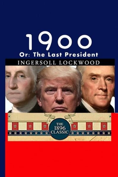 Cover for Ingersoll Lockwood · 1900: Or; The Last President (Paperback Book) (2020)
