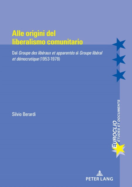 Cover for Silvio Berardi · Alle Origini del Liberalismo Comunitario : Dal Groupe Des Liberaux Et Apparentes Al Groupe Liberal Et Democratique (1953-1978) : 116 (Paperback Book) [New ed edition] (2024)