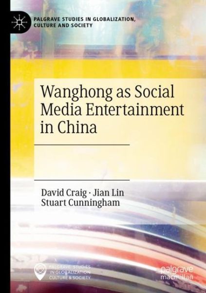 Wanghong as Social Media Entertainment in China - Palgrave Studies in Globalization, Culture and Society - David Craig - Books - Springer Nature Switzerland AG - 9783030653781 - February 26, 2022