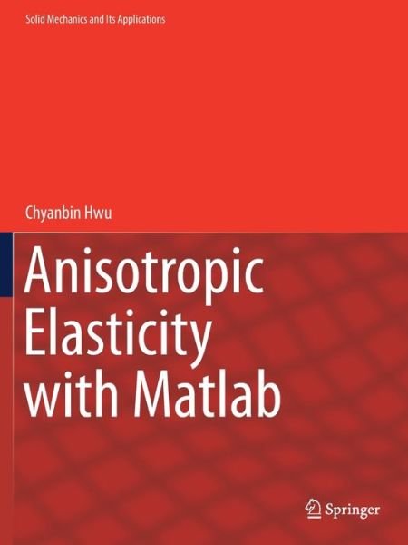 Cover for Chyanbin Hwu · Anisotropic Elasticity with Matlab - Solid Mechanics and Its Applications (Paperback Bog) [1st ed. 2021 edition] (2022)