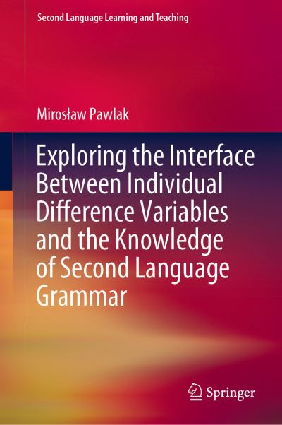 Cover for Miroslaw Pawlak · Exploring the Interface Between Individual Difference Variables and the Knowledge of Second Language Grammar - Second Language Learning and Teaching (Hardcover Book) [1st ed. 2021 edition] (2021)