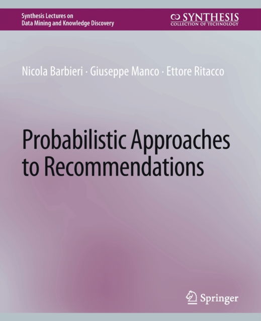 Cover for Nicola Barbieri · Probabilistic Approaches to Recommendations - Synthesis Lectures on Data Mining and Knowledge Discovery (Paperback Book) (2014)