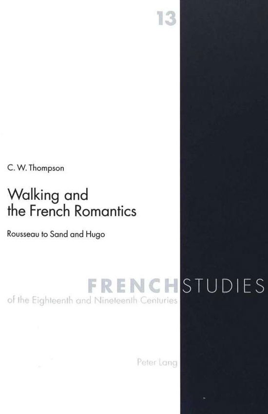 Cover for C.W. Thompson · Walking and the French Romantics: Rousseau to Sand and Hugo - French Studies of the Eighteenth and Nineteenth Centuries (Paperback Book) (2003)