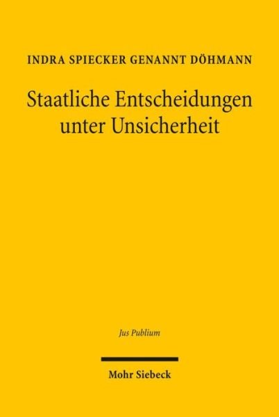 Cover for Indra Spiecker gen. Dohmann · Staatliche Entscheidungen unter Unsicherheit - Jus Publicum (Hardcover Book) [German edition] (2024)