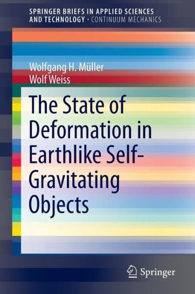 Wolfgang H. Muller · The State of Deformation in Earthlike Self-Gravitating Objects - SpringerBriefs in Continuum Mechanics (Paperback Bog) [1st ed. 2016 edition] (2016)