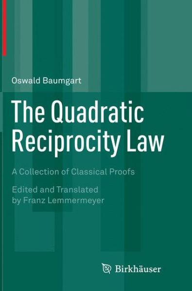 Cover for Oswald Baumgart · The Quadratic Reciprocity Law: A Collection of Classical Proofs (Paperback Book) [Softcover reprint of the original 1st ed. 2015 edition] (2016)