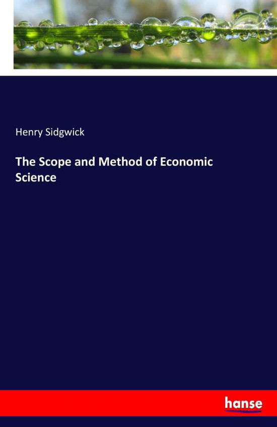 The Scope and Method of Economic Science - Henry Sidgwick - Books - Hansebooks - 9783337033781 - May 29, 2017