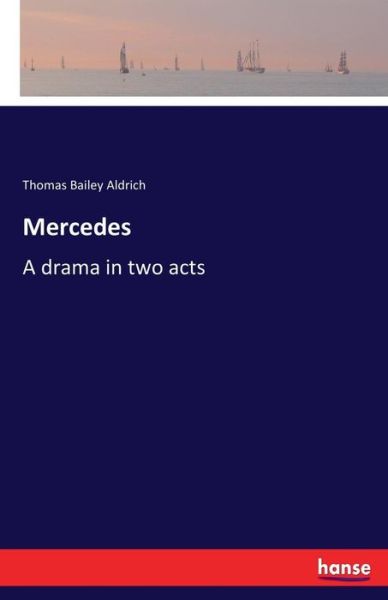 Mercedes: A drama in two acts - Thomas Bailey Aldrich - Books - Hansebooks - 9783337343781 - October 14, 2017