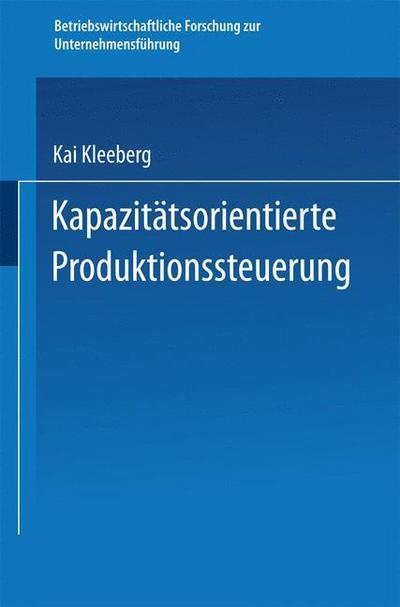 Cover for Kai Kleeberg · Kapazitatsorientierte Produktionssteuerung - Betriebswirtschaftliche Forschung Zur Unternehmensfuhrung (Paperback Book) [1993 edition] (1993)