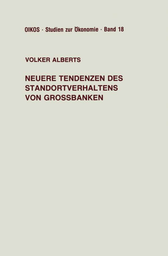 Cover for Volker Alberts · Neuere Tendenzen Des Standortverhaltens Von Grossbanken - Oikos Studien Zur OEkonomie (Paperback Book) [1987 edition] (1987)