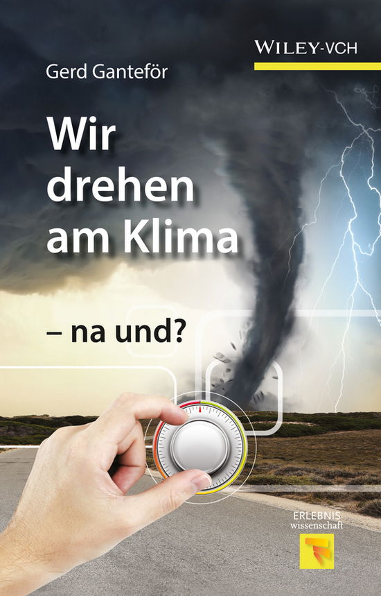 Cover for Gerd Ganteför · Wir drehen am Klima - na und? (Gebundenes Buch) (2015)