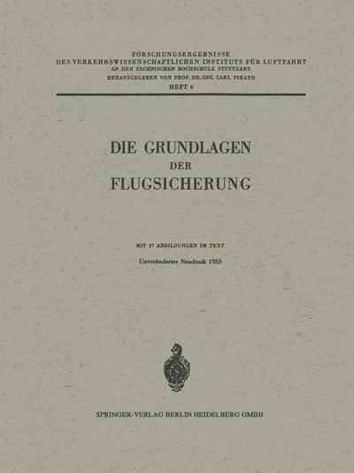 Die Grundlagen Der Flugsicherung - Forschungsergebnisse Des Verkehrswissenschaftlichen Institut - Carl Pirath - Books - Springer-Verlag Berlin and Heidelberg Gm - 9783540011781 - 1933