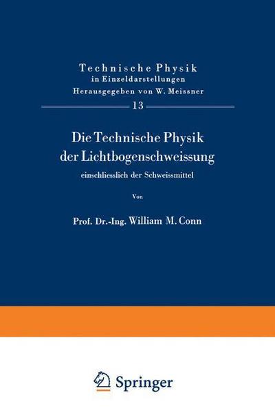 Cover for W M Conn · Die Technische Physik Der Lichtbogenschweissung Einschliesslich Der Schweissmittel - Technische Physik in Einzeldarstellungen (Paperback Book) [1958 edition] (1959)