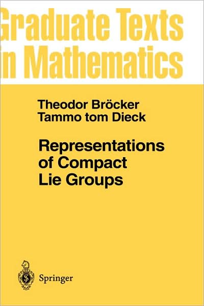 Cover for T. Broecker · Representations of Compact Lie Groups - Graduate Texts in Mathematics (Hardcover Book) [1st ed. 1985. 3rd printing 2003 edition] (1985)