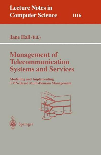 Cover for Jane Hall · Management of Telecommunication Systems and Services: Modelling and Implementing TMN-Based Multi-Domain Management - Lecture Notes in Computer Science (Taschenbuch) [1996 edition] (1996)