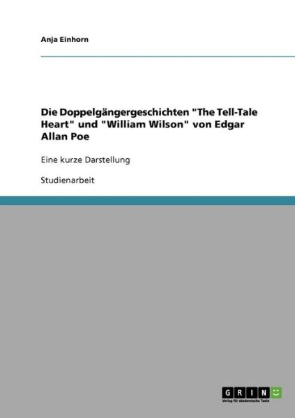Cover for Anja Einhorn · Die Doppelgangergeschichten The Tell-Tale Heart und William Wilson von Edgar Allan Poe: Eine kurze Darstellung (Paperback Book) [German edition] (2007)