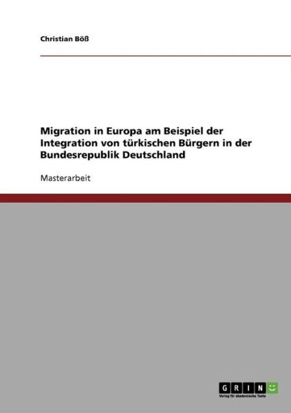 Cover for Christian B · Migration in Europa Am Beispiel Der Integration Von Turkischen Burgern in Der Bundesrepublik Deutschland (Paperback Book) [German edition] (2007)