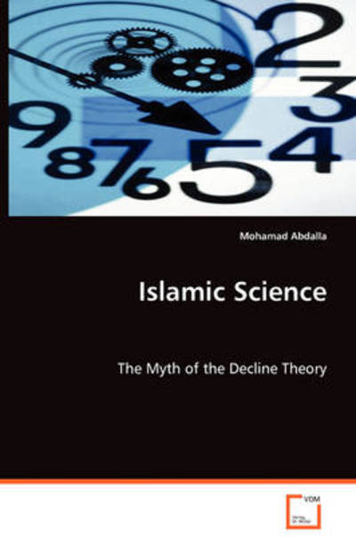 Cover for Mohamad Abdalla · Islamic Science: the Myth of the Decline Theory (Paperback Book) (2008)