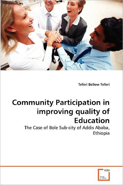 Cover for Teferi Bellow Teferi · Community Participation in Improving Quality of Education: the Case of Bole Sub-city of Addis Ababa, Ethiopia (Paperback Bog) (2011)