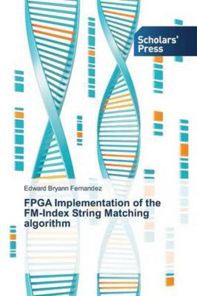 Edward Bryann Fernandez · Fpga Implementation of the Fm-index String Matching Algorithm (Paperback Bog) (2013)