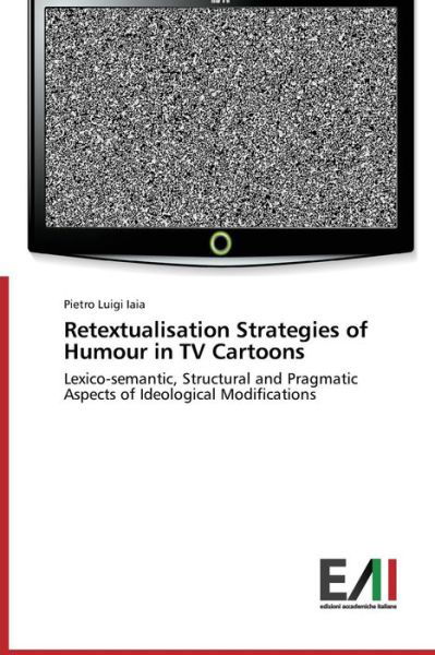 Cover for Iaia Pietro Luigi · Retextualisation Strategies of Humour in TV Cartoons (Paperback Bog) (2015)