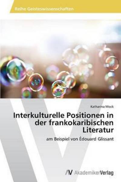 Cover for Mock Katharina · Interkulturelle Positionen in Der Frankokaribischen Literatur (Paperback Book) (2015)