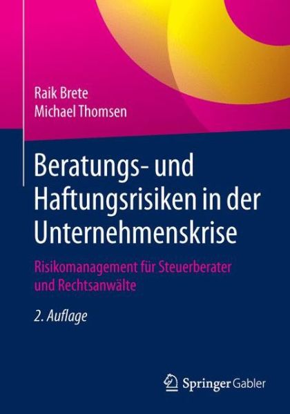 Cover for Raik Brete · Beratungs- Und Haftungsrisiken in Der Unternehmenskrise: Risikomanagement Fur Steuerberater Und Rechtsanwalte (Paperback Book) [2nd 2., Aktualisierte Aufl. 2016 edition] (2015)