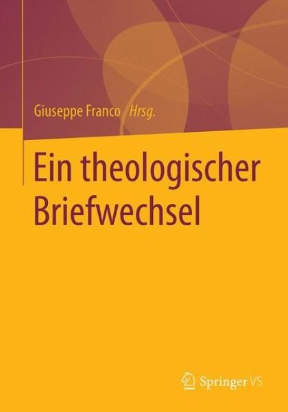 Ein theologischer Briefwechsel: Herausgegeben von Giuseppe Franco - Hans Albert - Books - Springer Fachmedien Wiesbaden - 9783658174781 - August 28, 2018
