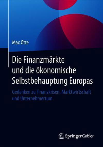 Die Finanzmaerkte und die oekonomische Selbstbehauptung Europas - Otte - Książki - Springer Fachmedien Wiesbaden - 9783658231781 - 21 listopada 2018