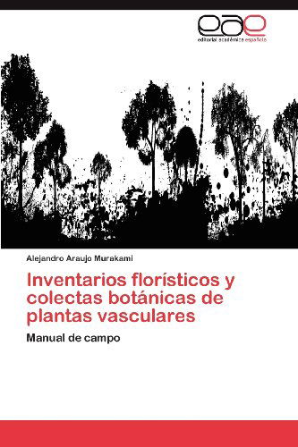 Cover for Alejandro Araujo Murakami · Inventarios Florísticos Y Colectas Botánicas De Plantas Vasculares: Manual De Campo (Paperback Book) [Spanish edition] (2012)