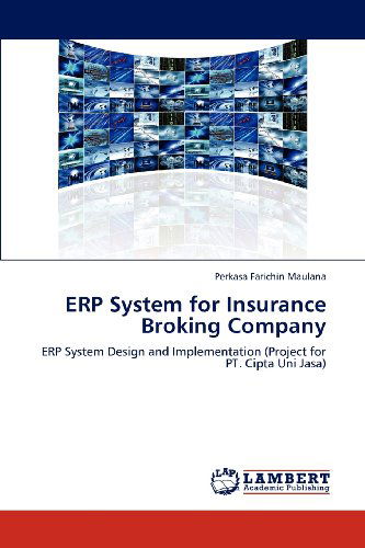 Cover for Perkasa Farichin Maulana · Erp System for Insurance Broking Company: Erp System Design and Implementation (Project for Pt. Cipta Uni Jasa) (Paperback Book) (2012)