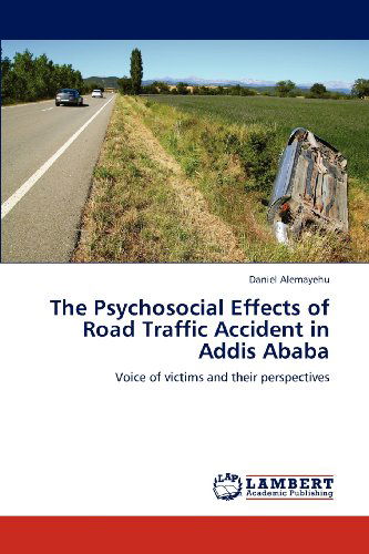 Cover for Daniel Alemayehu · The Psychosocial Effects of Road Traffic Accident in Addis Ababa: Voice of Victims and Their Perspectives (Paperback Book) (2012)