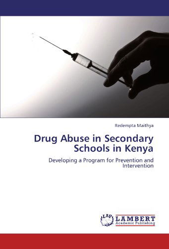 Cover for Redempta Maithya · Drug Abuse in Secondary Schools in Kenya: Developing a Program for Prevention and Intervention (Paperback Book) (2012)