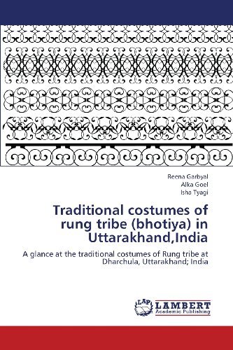 Cover for Isha Tyagi · Traditional Costumes of Rung Tribe (Bhotiya) in Uttarakhand,india: a Glance at the Traditional Costumes of Rung Tribe  at Dharchula, Uttarakhand; India (Taschenbuch) (2012)